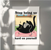 Hard On Yourself Cat Print